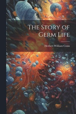 Herbert William Conn - Story of Germ Life, Häftad. Tillgänglighet: Lägg i varukorg