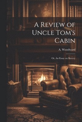 A Woodward - Review of Uncle Tom's Cabin, Häftad. Tillgänglighet: Lägg i varukorg