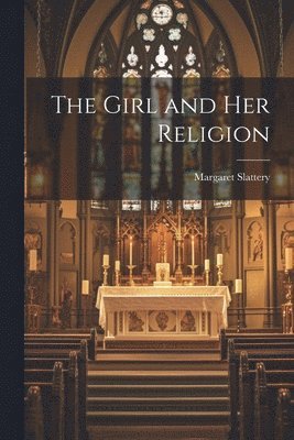 Margaret Slattery - Girl and Her Religion, Häftad. Tillgänglighet: Lägg i varukorg