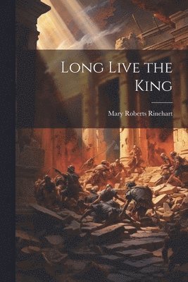 Mary Roberts Rinehart - Long Live the King, Häftad