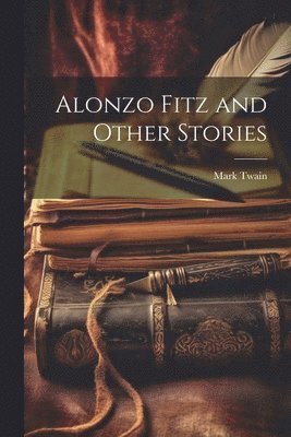 Mark Twain - Alonzo Fitz and Other Stories, Häftad
