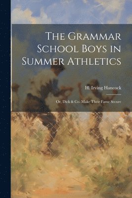 H Irving Hancock - Grammar School Boys in Summer Athletics, Häftad