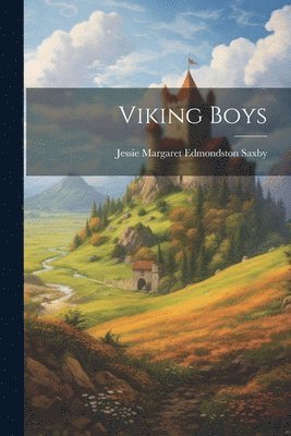 Jessie Margaret Edmondston Saxby - Viking Boys, Häftad. Tillgänglighet: Lägg i varukorg
