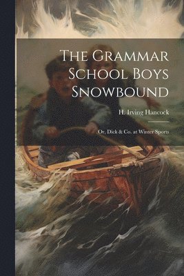 H Irving Hancock - Grammar School Boys Snowbound, Häftad