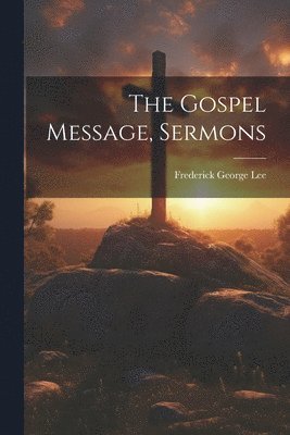 Frederick George Lee - Gospel Message, Sermons, Häftad. Tillgänglighet: Lägg i varukorg