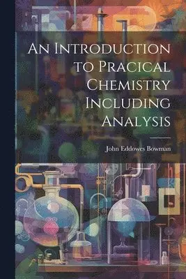 John Eddowes Bowman - Introduction to Pracical Chemistry Including Analysis, Häftad. Tillgänglighet: Lägg i varukorg