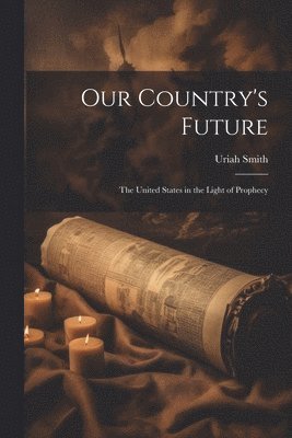 Uriah Smith - Our Country's Future, Häftad. Tillgänglighet: Lägg i varukorg
