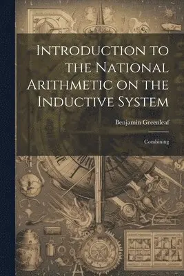 Benjamin Greenleaf - Introduction to the National Arithmetic on the Inductive System, Häftad. Tillgänglighet: Lägg i varukorg