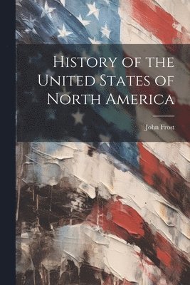 John Frost - History of the United States of North America, Häftad