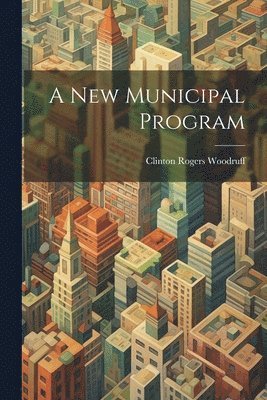 Clinton Rogers Woodruff - New Municipal Program, Häftad. Tillgänglighet: Lägg i varukorg