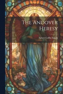 Egbert Coffin Smyth - Andover Heresy, Häftad. Tillgänglighet: Lägg i varukorg