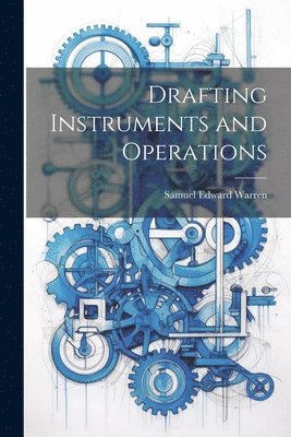 Samuel Edward Warren - Drafting Instruments and Operations, Häftad. Tillgänglighet: Lägg i varukorg