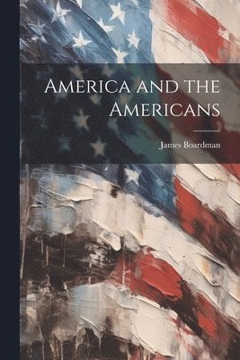 James Boardman - America and the Americans, Häftad