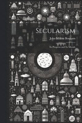 John Milton Bonham - Secularism, Häftad. Tillgänglighet: Lägg i varukorg
