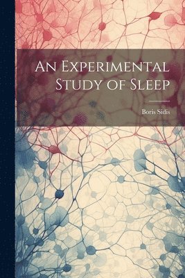 Boris Sidis - Experimental Study of Sleep, Häftad