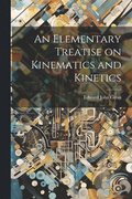 Elementary Treatise on Kinematics and Kinetics