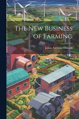 Julian Anthony Dimock - New Business of Farming, Häftad. Tillgänglighet: Lägg i varukorg