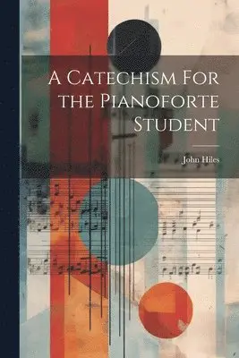 John Hiles - Catechism For the Pianoforte Student, Häftad. Tillgänglighet: Lägg i varukorg