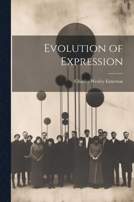 Charles Wesley Emerson - Evolution of Expression, Häftad. Tillgänglighet: Lägg i varukorg