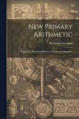 Benjamin Greenleaf - New Primary Arithmetic, Häftad. Tillgänglighet: Lägg i varukorg
