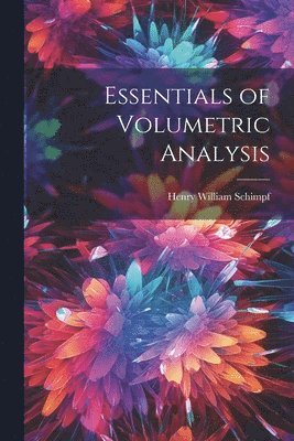 Henry William Schimpf - Essentials of Volumetric Analysis, Häftad. Tillgänglighet: Lägg i varukorg