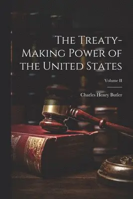 Charles Henry Butler - Treaty-Making Power of the United States; Volume II, Häftad. Tillgänglighet: Lägg i varukorg