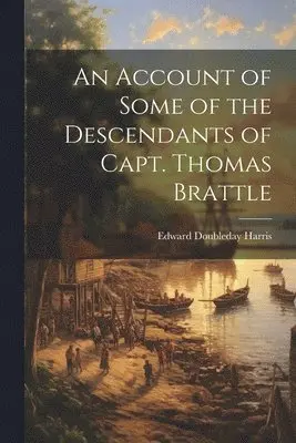 Edward Doubleday Harris - Account of Some of the Descendants of Capt. Thomas Brattle, Häftad. Tillgänglighet: Lägg i varukorg