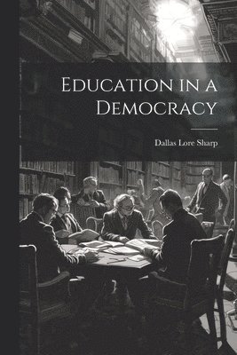 Dallas Lore Sharp - Education in a Democracy, Häftad. Tillgänglighet: Lägg i varukorg