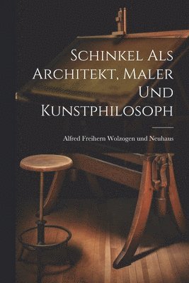 Schinkel als Architekt, Maler und Kunstphilosoph