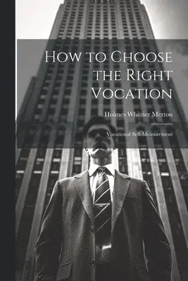 Holmes Whittier Merton - How to Choose the Right Vocation, Häftad. Tillgänglighet: Lägg i varukorg