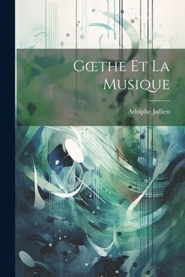 Adolphe Jullien - Goethe et La Musique, Häftad. Tillgänglighet: Lägg i varukorg