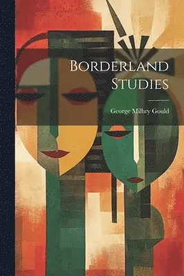 George Milbry Gould - Borderland Studies, Häftad. Tillgänglighet: Lägg i varukorg