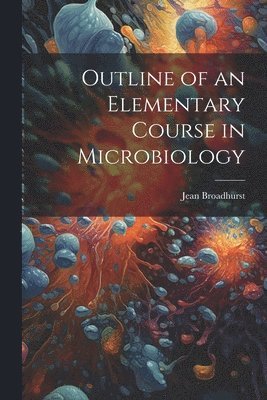 Jean Broadhurst - Outline of an Elementary Course in Microbiology, Häftad. Tillgänglighet: Lägg i varukorg