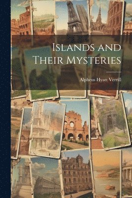 Alpheus Hyatt Verrill - Islands and Their Mysteries, Häftad. Tillgänglighet: Lägg i varukorg