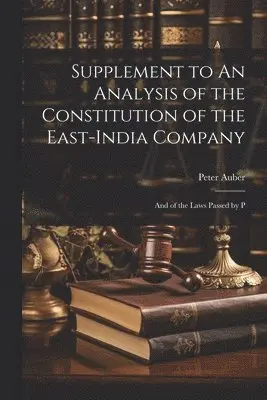 Peter Auber - Supplement to An Analysis of the Constitution of the East-India Company, Häftad. Tillgänglighet: Lägg i varukorg
