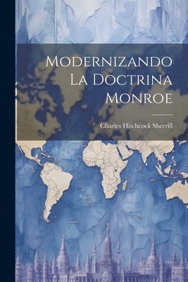Charles Hitchcock Sherrill - Modernizando la Doctrina Monroe, Häftad