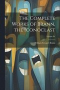 The Complete Works of Brann, the Iconoclast; Volume IV