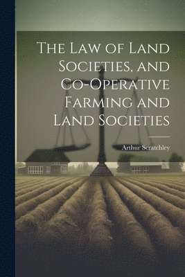 Arthur Scratchley - Law of Land Societies, and Co-operative Farming and Land Societies, Häftad. Tillgänglighet: Lägg i varukorg