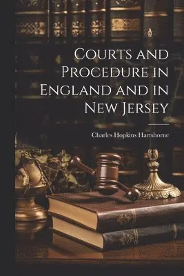 Courts and Procedure in England and in New Jersey