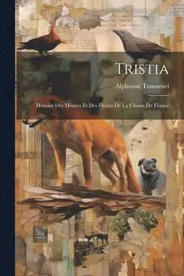 Alphonse Toussenel - Tristia, Häftad. Tillgänglighet: Lägg i varukorg