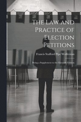 Francis Stafford Pipe Wolferstan - Law and Practice of Election Petitions, Häftad. Tillgänglighet: Lägg i varukorg