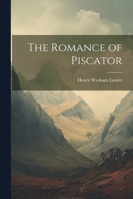 Henry Wysham Lanier - Romance of Piscator, Häftad. Tillgänglighet: Lägg i varukorg