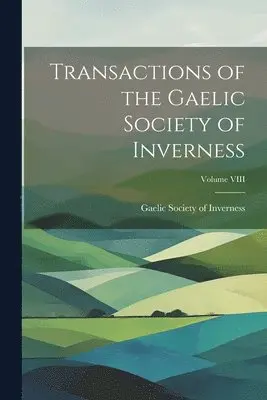 Gaelic Society of Inverness - Transactions of the Gaelic Society of Inverness; Volume VIII, Häftad. Tillgänglighet: Lägg i varukorg