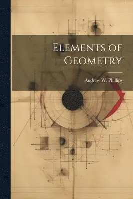 Andrew W Phillips - Elements of Geometry, Häftad. Tillgänglighet: Lägg i varukorg