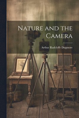 Arthur Radclyffe Dugmore - Nature and the Camera, Häftad