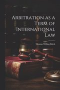Arbitration as a Term of International Law