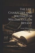 Life, Character and Writings of William Cullen Bryant