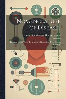 United States Marine Hospital Service - Nomenclature of Diseases, Häftad. Tillgänglighet: Lägg i varukorg