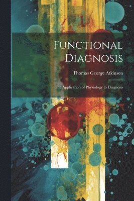 Thomas George Atkinson - Functional Diagnosis, Häftad. Tillgänglighet: Lägg i varukorg