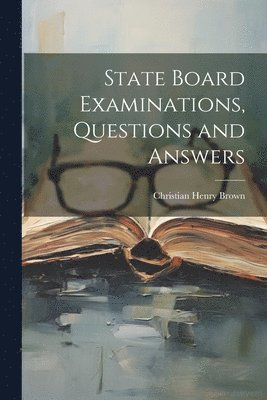 Christian Henry Brown - State Board Examinations, Questions and Answers, Häftad. Tillgänglighet: Lägg i varukorg